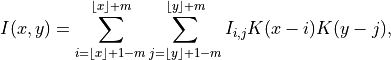 I(x,y) = \sum_{i = \lfloor x \rfloor + 1 - m}^{\lfloor x \rfloor + m} \sum_{j = \lfloor y \rfloor + 1 - m}^{\lfloor y \rfloor + m} I_{i,j} K(x-i) K(y-j),