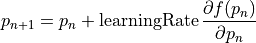 p_{n+1} = p_n + \mbox{learningRate} \, \frac{\partial f(p_n) }{\partial p_n}